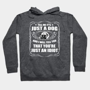 tell me its just a dog and i will tell you that yours just an idiot Hoodie